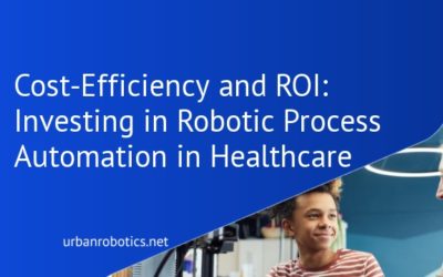 Cost-Efficiency and ROI: Investing in Robotic Process Automation in Healthcare